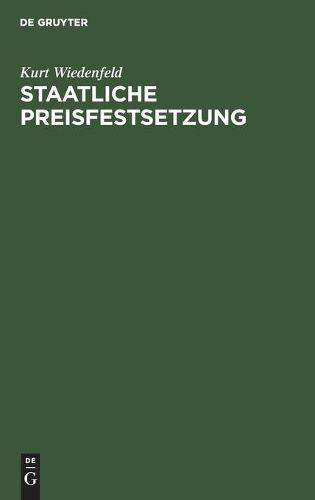 Cover image for Staatliche Preisfestsetzung: Ein Beitrag Zur Kriegs-Preispolitik