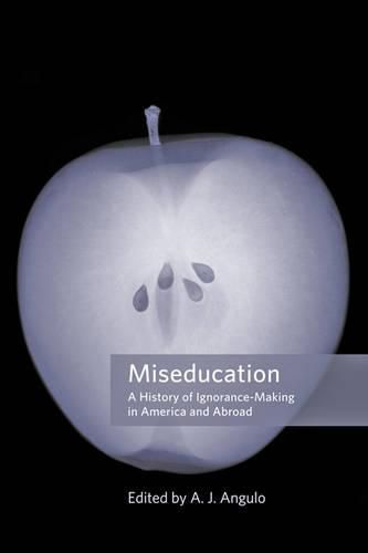 Cover image for Miseducation: A History of Ignorance-Making in America and Abroad