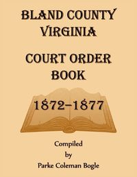 Cover image for Bland County Virginia Court Order Book, 1872-1877