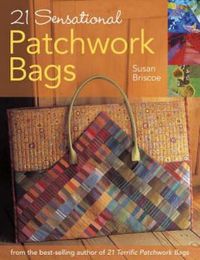 Cover image for 21 Sensational Patchwork Bags: From the Best-selling Author of 21 Terrific Patchwork Bags