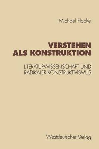 Cover image for Verstehen ALS Konstruktion: Literaturwissenschaft Und Radikaler Konstruktivismus