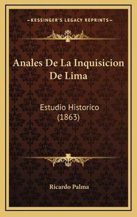 Cover image for Anales de La Inquisicion de Lima: Estudio Historico (1863)