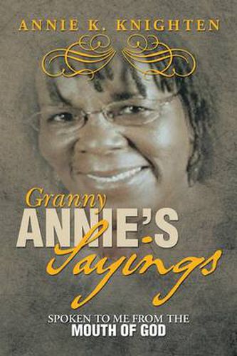 Cover image for Granny Annie's Sayings: Spoken to Me from the Mouth of God