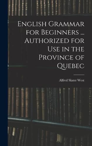 Cover image for English Grammar for Beginners ... Authorized for Use in the Province of Quebec