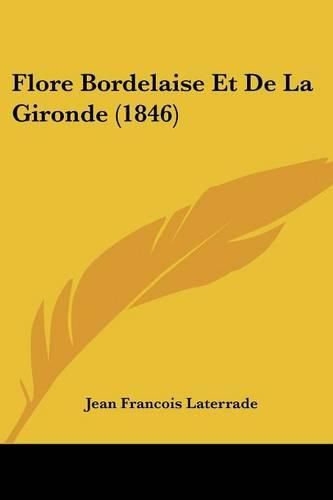 Cover image for Flore Bordelaise Et de La Gironde (1846)