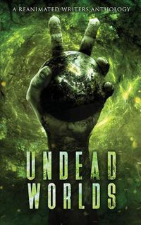 Cover image for Undead Worlds 2: A Post-Apocalyptic Zombie Anthology