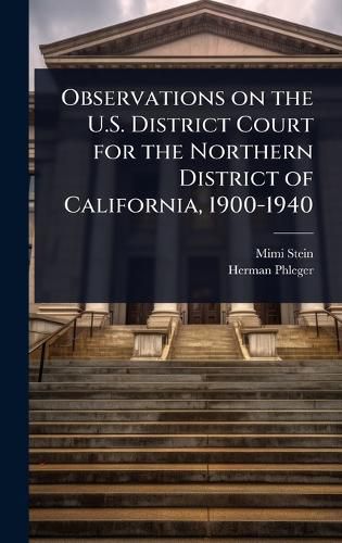 Cover image for Observations on the U.S. District Court for the Northern District of California, 1900-1940