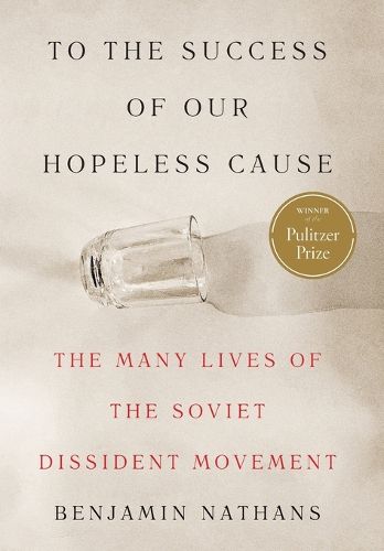 Cover image for To the Success of Our Hopeless Cause: Soviet Dissent and the Politics of Human Rights