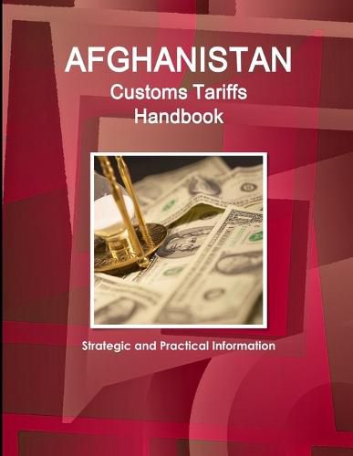 Cover image for Afghanistan Customs Tariffs Handbook - Strategic and Practical Information