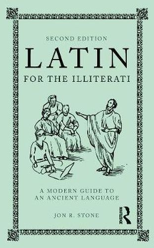 Latin for the Illiterati: A Modern Guide to an Ancient Language