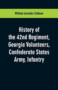 Cover image for History of the 42nd Regiment, Georgia Volunteers, Confederate States Army, Infantry