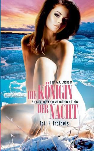 Cover image for Die Koenigin der Nacht - Saga einer ungewoehnlichen Liebe: Teil 4: Treibeis