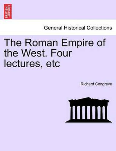 Cover image for The Roman Empire of the West. Four Lectures, Etc