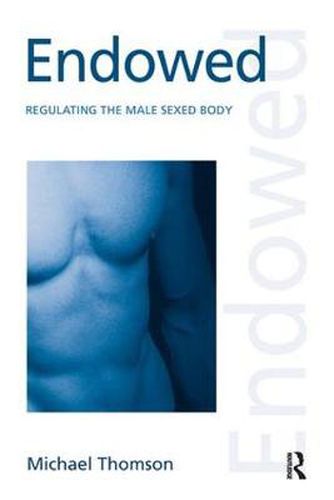 Cover image for Endowed: Regulating the Male Sexed Body