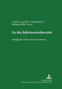 Cover image for An Der Jahrtausendwende: Schlaglichter Auf Die Deutsche Literatur