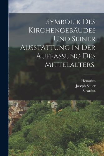 Cover image for Symbolik des Kirchengebaeudes und seiner Ausstattung in der Auffassung des Mittelalters.