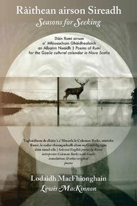 Cover image for Raithean airson Sireadh / Seasons for Seeking: Dain Rumi airson a' Mhiosachain Ghaidhealaich an Albainn Nuaidh / Poems of Rumi for the Gaelic Cultural Calendar in Nova Scotia