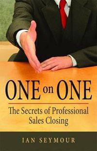 Cover image for One On One: The Secrets Of Professional Sales Closing