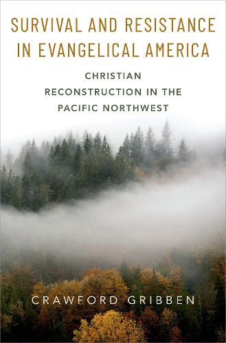 Cover image for Survival and Resistance in Evangelical America: Christian Reconstruction in the Pacific Northwest