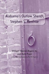 Cover image for Stephen S. Renfroe: Alabama's Outlaw Sheriff