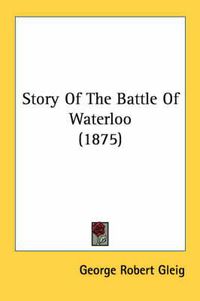 Cover image for Story of the Battle of Waterloo (1875)