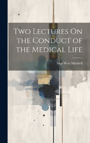 Two Lectures On the Conduct of the Medical Life