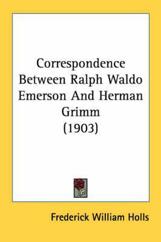 Cover image for Correspondence Between Ralph Waldo Emerson and Herman Grimm (1903)