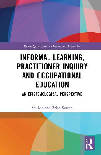 Cover image for Informal Learning, Practitioner Inquiry and Occupational Education: An Epistemological Perspective