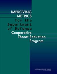 Cover image for Improving Metrics for the Department of Defense Cooperative Threat Reduction Program