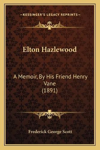 Elton Hazlewood: A Memoir, by His Friend Henry Vane (1891)