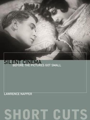 Cover image for Silent Cinema: Before the Pictures Got Small