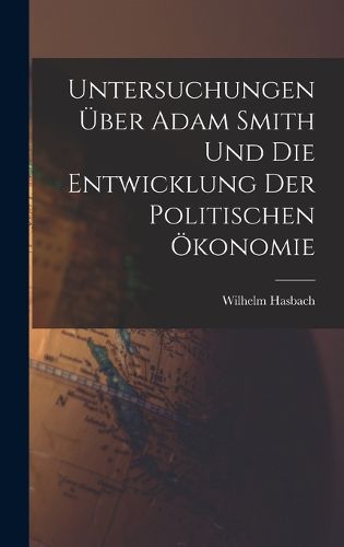 Cover image for Untersuchungen ueber Adam Smith und Die Entwicklung Der Politischen OEkonomie