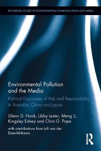 Cover image for Environmental Pollution and the Media: Political Discourses of Risk and Responsibility in Australia, China and Japan