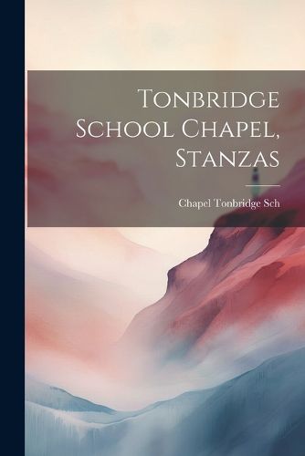 Cover image for Tonbridge School Chapel, Stanzas