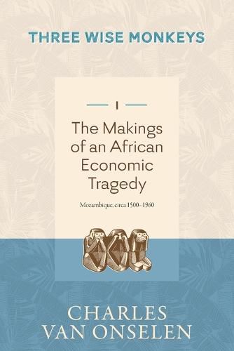 THE MAKINGS OF AN AFRICAN ECONOMIC TRAGEDY - Volume 1/Three Wise Monkeys