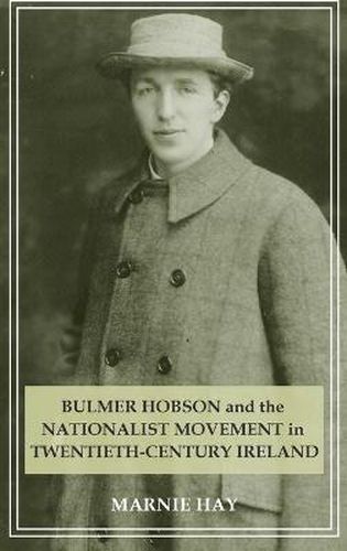 Cover image for Bulmer Hobson and the Nationalist Movement in Twentieth Century Ireland