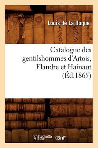 Catalogue Des Gentilshommes d'Artois, Flandre Et Hainaut (Ed.1865)