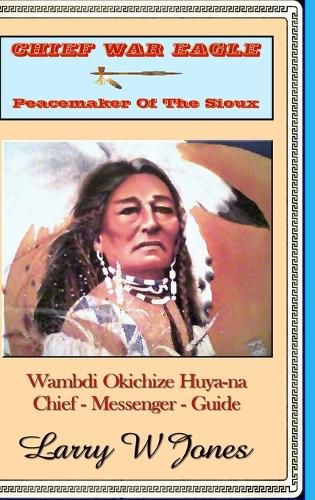 Cover image for Chief War Eagle - Peacemaker Of The Sioux