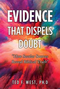 Cover image for Evidence That Dispels Doubt: How Secular Sources Reveal Biblical Truth