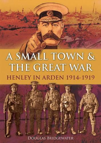 Cover image for A Small Town & the Great War: Henley in Arden 1914-1919