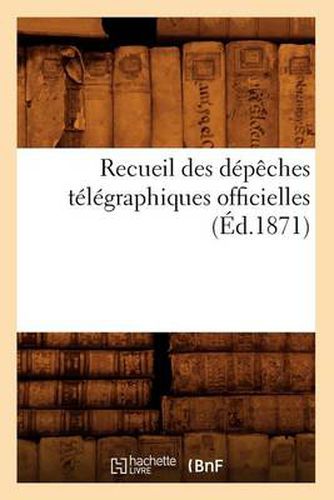 Recueil Des Depeches Telegraphiques Officielles (Ed.1871)