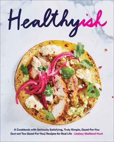 Cover image for Healthyish: A Cookbook with Seriously Satisfying, Truly Simple, Good-For-You (but not too Good-For-You) Recipes for Real Life