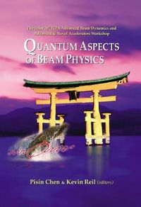 Cover image for Quantum Aspects Of Beam Physics 2003 - Proceedings Of The Joint 28th Icfa Advanced Beam Dynamics & Advanced & Novel Accelerators Workshop