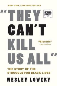 Cover image for They Can't Kill Us All: The Story of the Struggle for Black Lives