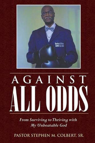 Cover image for Against All Odds: From Surviving to Thriving with My Unbeatable God