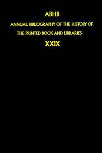 Annual Bibliography of the History of the Printed Book and Libraries: Volume 29: Publications of 1998 and additions from the preceding years