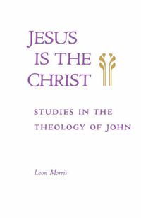 Cover image for Jesus is the Christ: Studies in the Theology of John