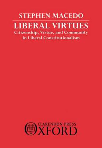 Cover image for Liberal Virtues: Citizenship, Virtue, and Community in Liberal