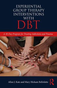 Cover image for Experiential Group Therapy Interventions with DBT: A 30-Day Program for Treating Addictions and Trauma