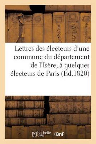 Lettres Des Electeurs d'Une Commune Du Departement de l'Isere, A Quelques Electeurs de Paris